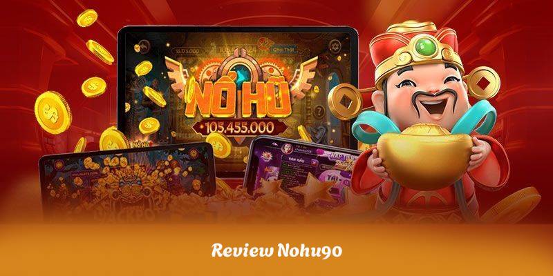 Review Nohu90 – Sự Thật Khiến 90% Game Thủ Bất Ngờ